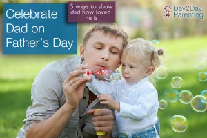 celebrate dad - Day 2 Day Parenting